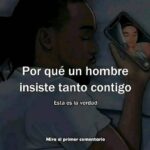 ¿Por qué un hombre insiste tanto en ti? Esta es la verdad que necesitas saber