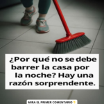 ¿Por qué no se debe barrer la casa por la noche? Razones sorprendentes