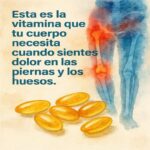 La Vitamina Esencial para Combatir el Dolor en Huesos y Piernas